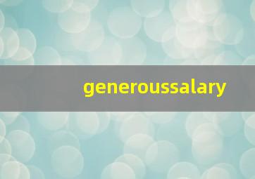 generoussalary,