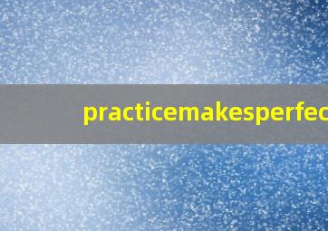 practicemakesperfect,Practicemakesperfect