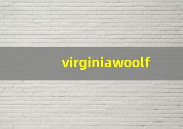 virginiawoolf,virginiawoolf的作品onafaithfulfriend的中文翻译